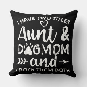 I Have Two Titles Aunt And Dog Mum Gift For Aunt Cushion