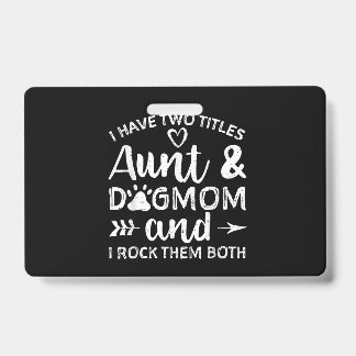 I Have Two Titles Aunt And Dog Mum Gift For Aunt ID Badge