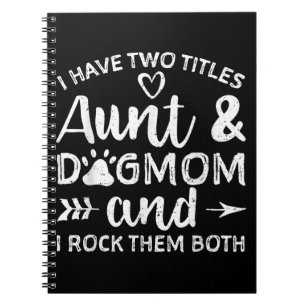 I Have Two Titles Aunt And Dog Mum Gift For Aunt Notebook