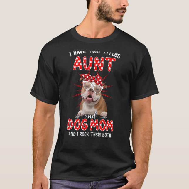 I Have Two Titles Aunt And Dog Mum Mother's Day Do T-Shirt (Front)