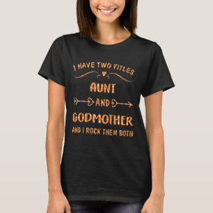 I Have Two Titles Aunt And Godmother And I Rock Th T-Shirt