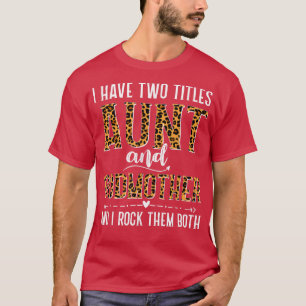 I Have Two Titles Aunt And Godmother Gifts For Mot T-Shirt