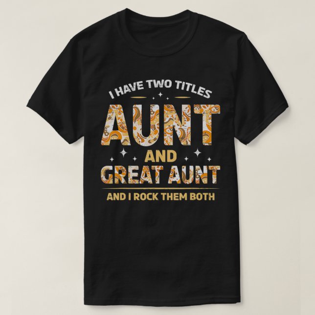 I Have Two Titles Aunt And Great Aunt And I Rock T T-Shirt (Design Front)