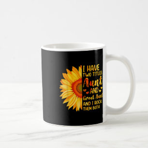 I Have Two Titles Aunt And Great Aunt Sunflower Mo Coffee Mug