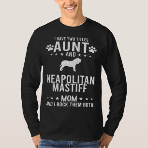 I Have Two Titles Aunt And Neapolitan Mastiff Dog T-Shirt