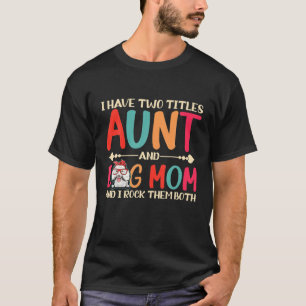 I Have Two Titles Aunt And Poodle Dog Mum Funny Do T-Shirt