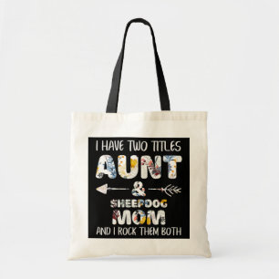 I Have Two Titles Aunt And Sheepdog Mom Dog Lover Tote Bag