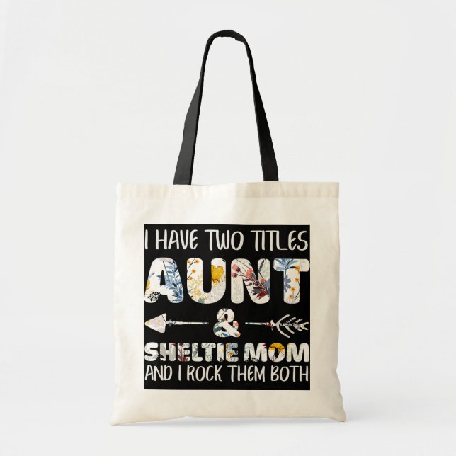 I Have Two Titles Aunt And Sheltie Mum Dog Lover  Tote Bag (Front)
