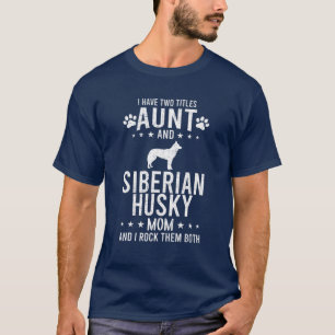 I Have Two Titles Aunt And Siberian Husky Dog Mum T-Shirt