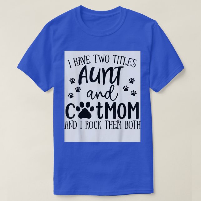 I Have Two Titles Aunt Cat Mom I Rock Them Both Ca T-Shirt (Design Front)