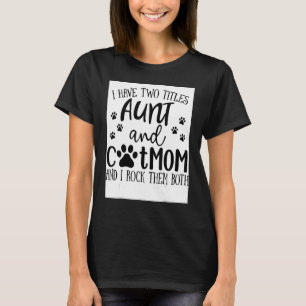 I Have Two Titles Aunt Cat Mum I Rock Them Both Ca T-Shirt