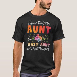 I Have Two Titles Aunt Crazy Aunt I Rock Them Moth T-Shirt