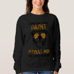 I Have Two Titles Aunt & Pitbull Mom Pitbull Dog Sweatshirt