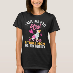 I Have Two Titles Aunt Pitbull Mum I T-Shirt