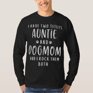 I Have Two Titles Auntie And Dog Mum Aunt Gifts Pu T-Shirt