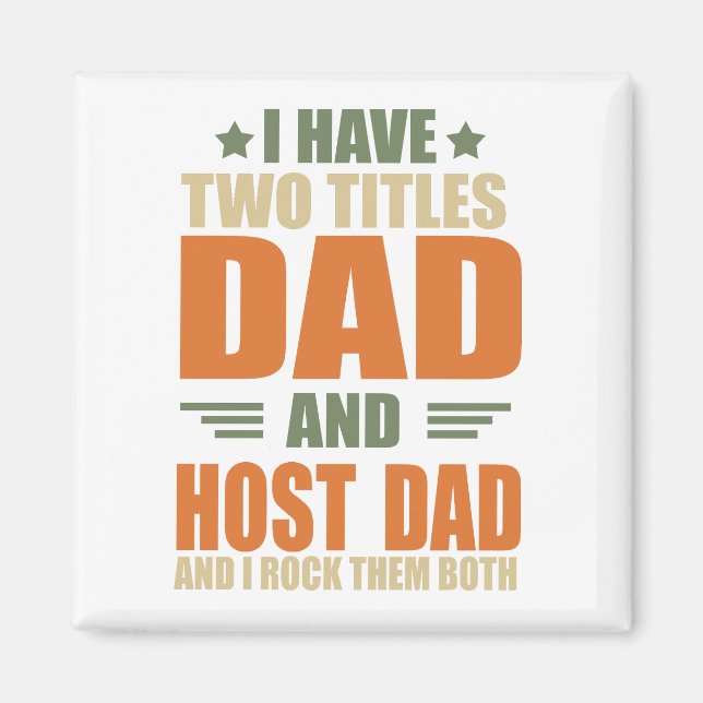 I have two titles best host dad fathers day ideas magnet (Front)
