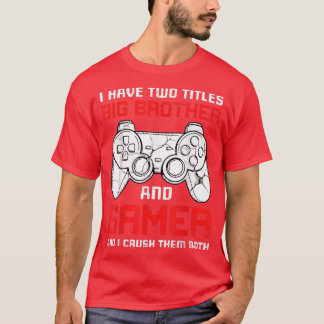 I Have Two Titles Big Brother Matching Video Game  T-Shirt