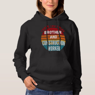 I Have Two Titles Brother And Construction Worker Hoodie