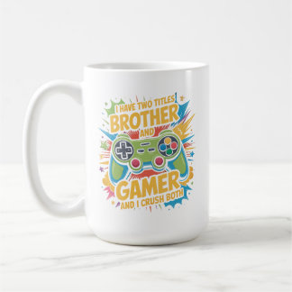 I have two titles brother and gamer Boy Kids Coffee Mug