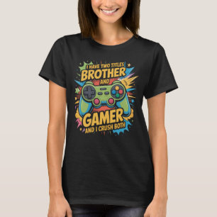 I have two titles brother and gamer Boy Kids T-Shirt