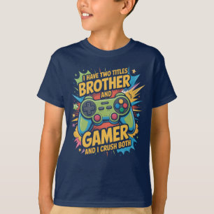 I have two titles brother and gamer Boy Kids T-Shirt