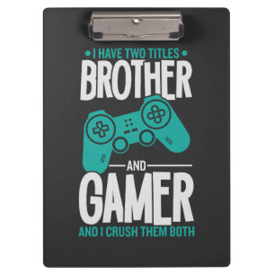 I Have Two Titles Brother And Gamer, Funny Gamer Clipboard