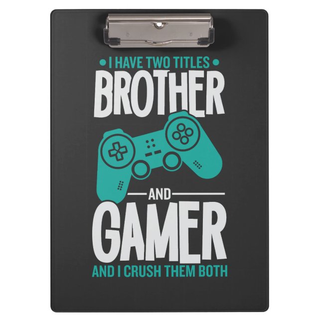 I Have Two Titles Brother And Gamer, Funny Gamer Clipboard (Front)