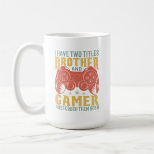  I Have Two Titles Brother And Gamer, Funny Gamer Coffee Mug