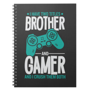 I Have Two Titles Brother And Gamer, Funny Gamer Notebook