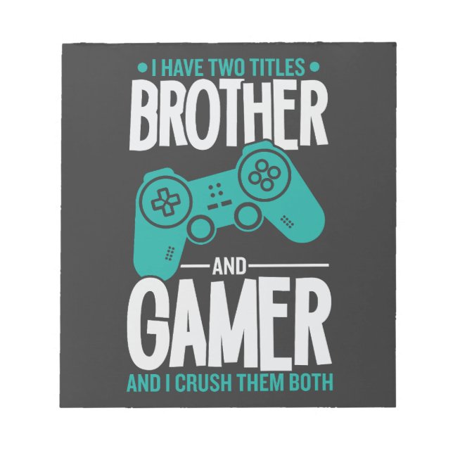 I Have Two Titles Brother And Gamer, Funny Gamer Notepad (Front)