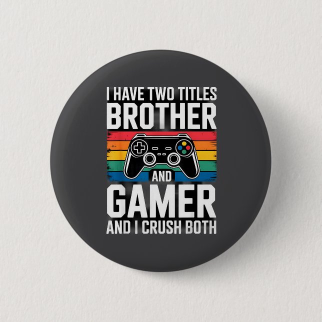 I Have Two Titles Brother And Gamer I Crush Both  6 Cm Round Badge (Front)