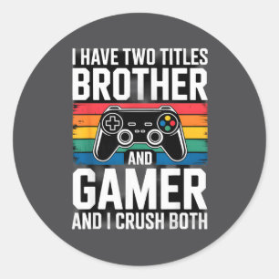 I Have Two Titles Brother And Gamer I Crush Both Classic Round Sticker