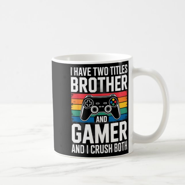 I Have Two Titles Brother And Gamer I Crush Both  Coffee Mug (Right)