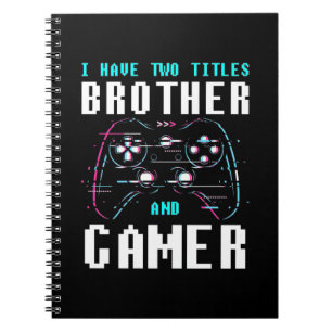 I Have Two Titles Brother And Gamer Notebook
