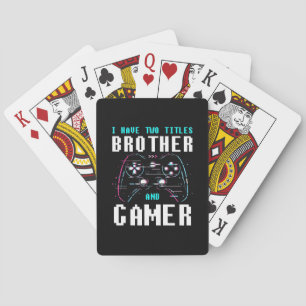 I Have Two Titles Brother And Gamer Playing Cards
