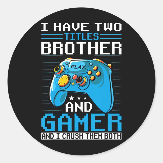 I Have Two Titles Brother Gamer Funny Video Game B Classic Round Sticker (Front)