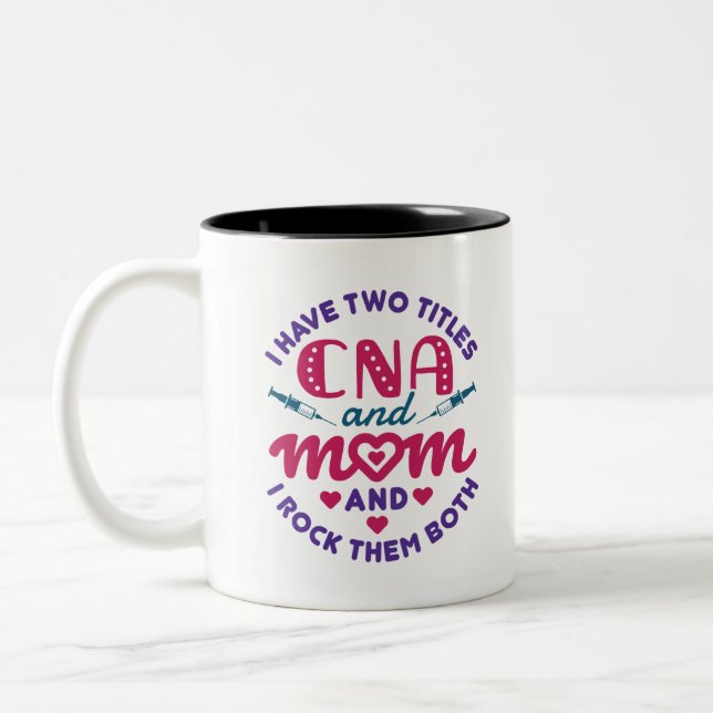 I Have Two Titles CNA and Mum Cute Nurse Aide Two-Tone Coffee Mug (Left)