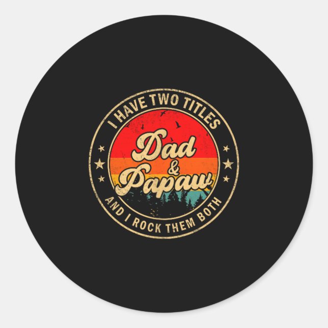 I Have Two Titles Dad &amp; Papaw I Rock Them Both Classic Round Sticker (Front)