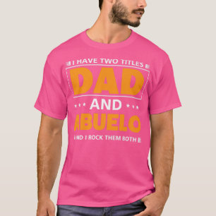 I have two titles Dad and Abuelo for Grandpa T-Shirt