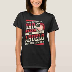 I Have Two Titles Dad And Abuelo Men Vintage Decor T-Shirt