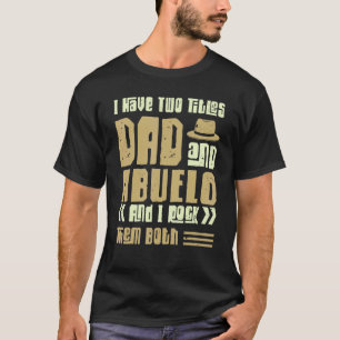 I Have Two Titles Dad And Abuelo Men Vintage Decor T-Shirt