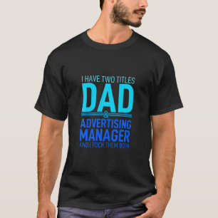 I Have Two Titles Dad And Advertising Manager Pare T-Shirt