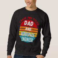 I Have Two Titles Dad And Aerospace Engineer