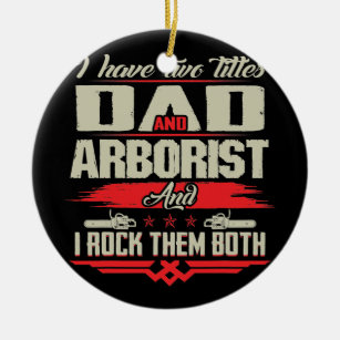 I Have Two Titles Dad And Arborist And I Rock Ceramic Tree Decoration