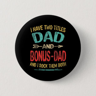 I Have Two Titles Dad And Bonus-dad Funny Father&# 6 Cm Round Badge