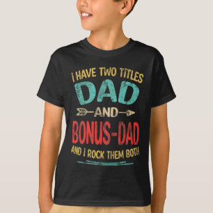 I Have Two Titles Dad And Bonus-dad Funny Father&# T-Shirt