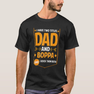I Have Two Titles Dad And Boppa Gifts Boppa Father T-Shirt