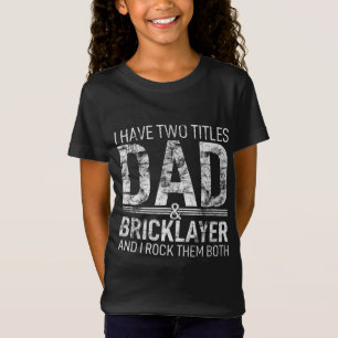 I Have Two Titles Dad And Bricklayer Papa Pops Par T-Shirt