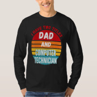 I Have Two Titles Dad And Computer Technician