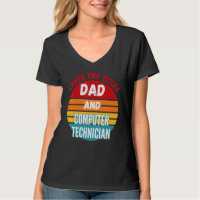 I Have Two Titles Dad And Computer Technician